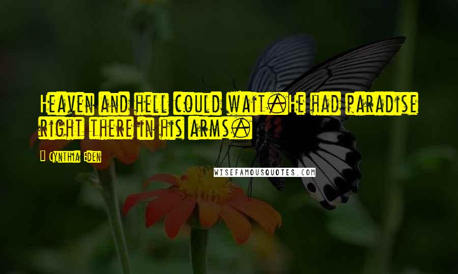 Cynthia Eden Quotes: Heaven and hell could wait.He had paradise right there in his arms.