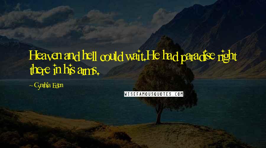 Cynthia Eden Quotes: Heaven and hell could wait.He had paradise right there in his arms.