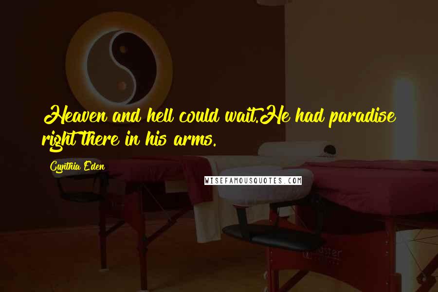 Cynthia Eden Quotes: Heaven and hell could wait.He had paradise right there in his arms.