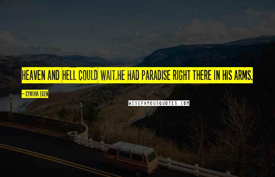 Cynthia Eden Quotes: Heaven and hell could wait.He had paradise right there in his arms.