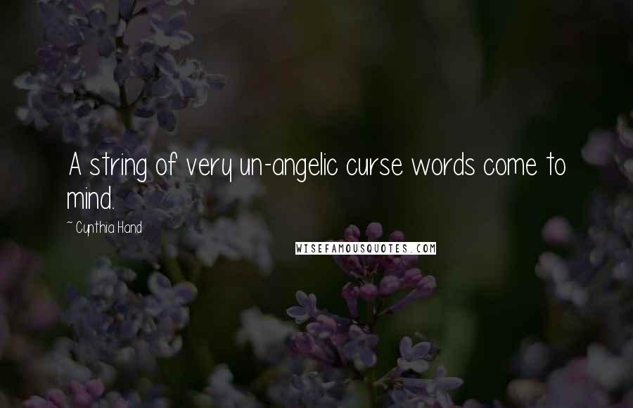Cynthia Hand Quotes: A string of very un-angelic curse words come to mind.