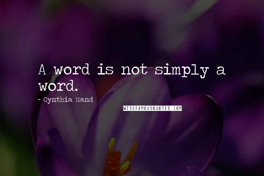 Cynthia Hand Quotes: A word is not simply a word.