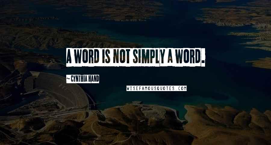 Cynthia Hand Quotes: A word is not simply a word.