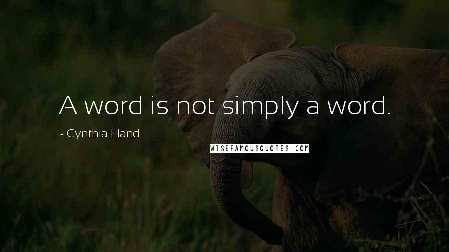 Cynthia Hand Quotes: A word is not simply a word.