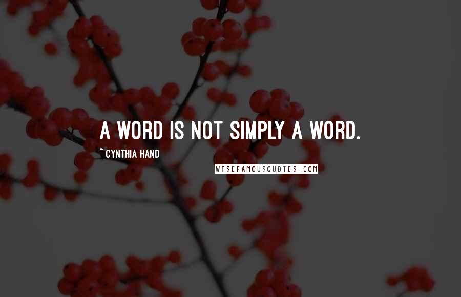 Cynthia Hand Quotes: A word is not simply a word.