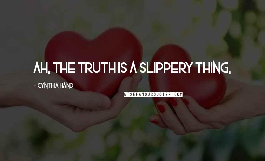 Cynthia Hand Quotes: Ah, the truth is a slippery thing,