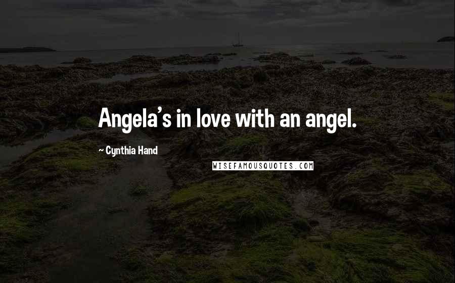 Cynthia Hand Quotes: Angela's in love with an angel.