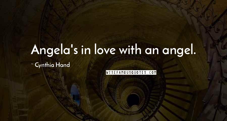 Cynthia Hand Quotes: Angela's in love with an angel.