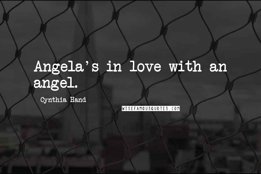 Cynthia Hand Quotes: Angela's in love with an angel.