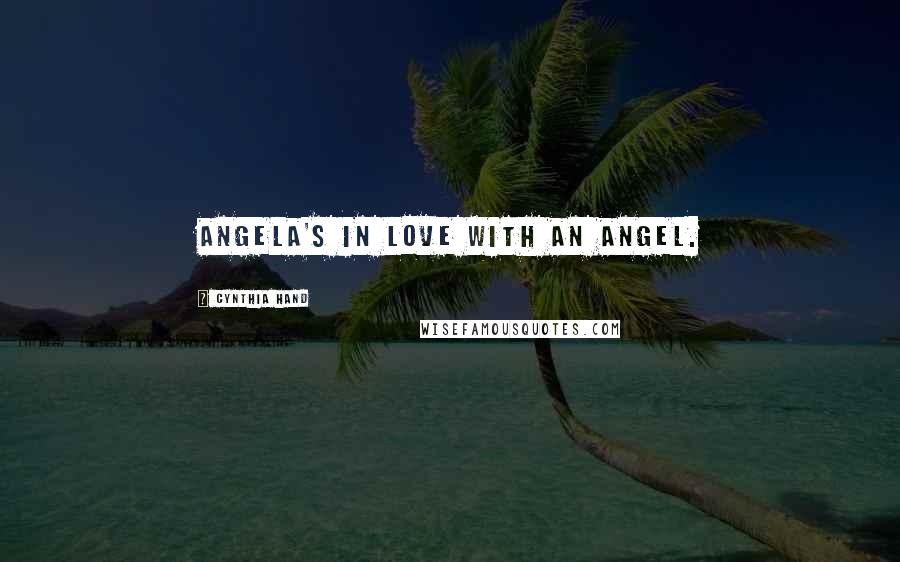 Cynthia Hand Quotes: Angela's in love with an angel.