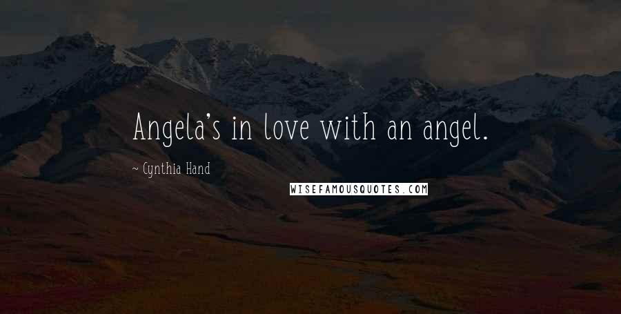 Cynthia Hand Quotes: Angela's in love with an angel.