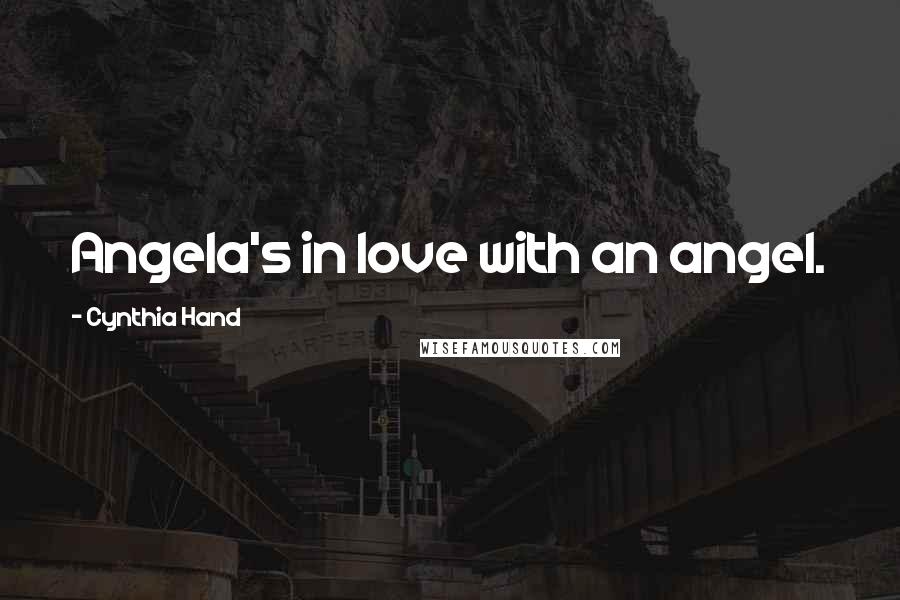 Cynthia Hand Quotes: Angela's in love with an angel.