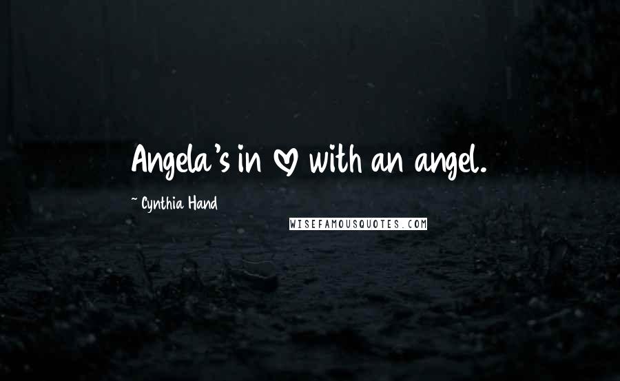 Cynthia Hand Quotes: Angela's in love with an angel.