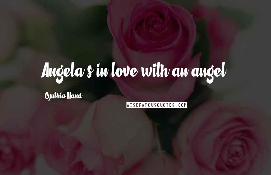 Cynthia Hand Quotes: Angela's in love with an angel.