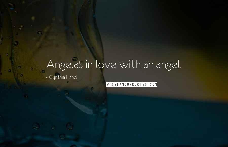 Cynthia Hand Quotes: Angela's in love with an angel.