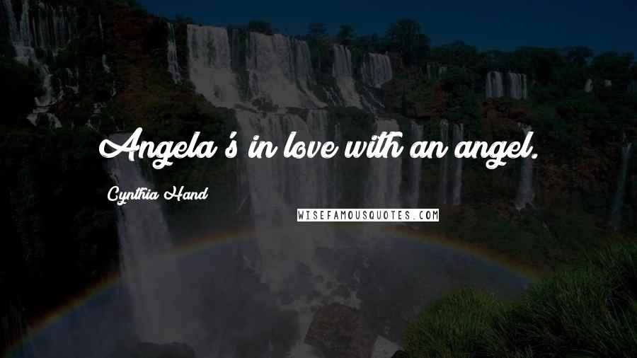 Cynthia Hand Quotes: Angela's in love with an angel.