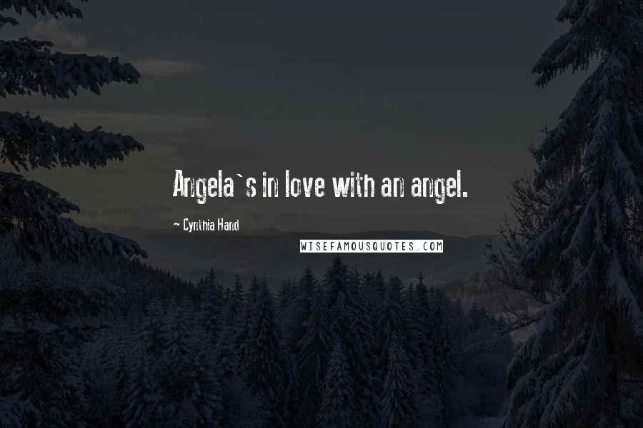 Cynthia Hand Quotes: Angela's in love with an angel.