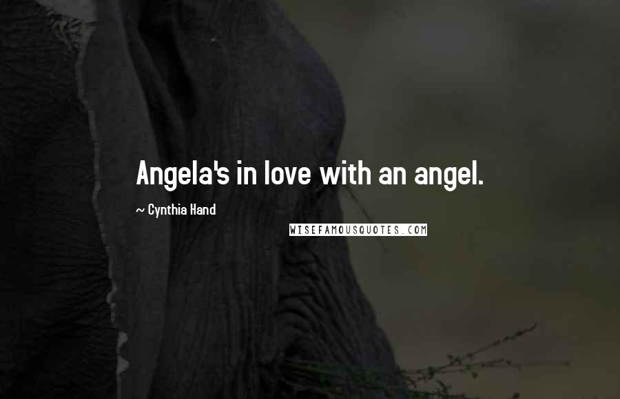 Cynthia Hand Quotes: Angela's in love with an angel.