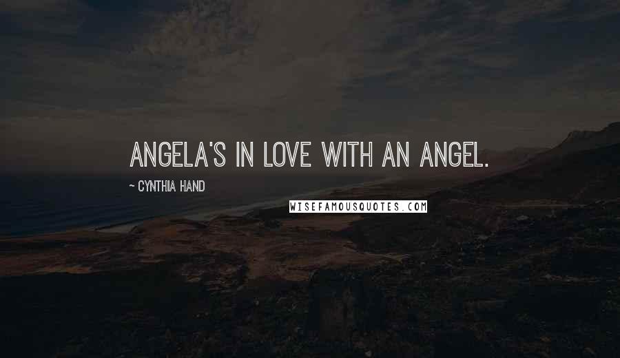 Cynthia Hand Quotes: Angela's in love with an angel.
