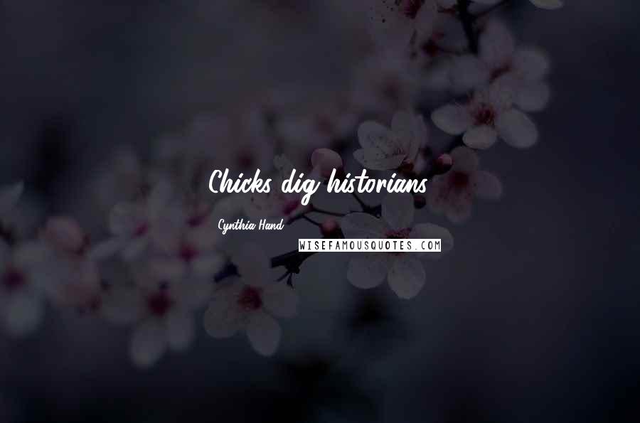 Cynthia Hand Quotes: Chicks dig historians.