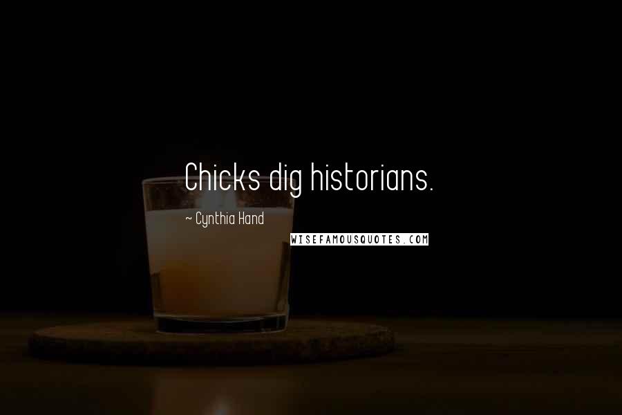 Cynthia Hand Quotes: Chicks dig historians.