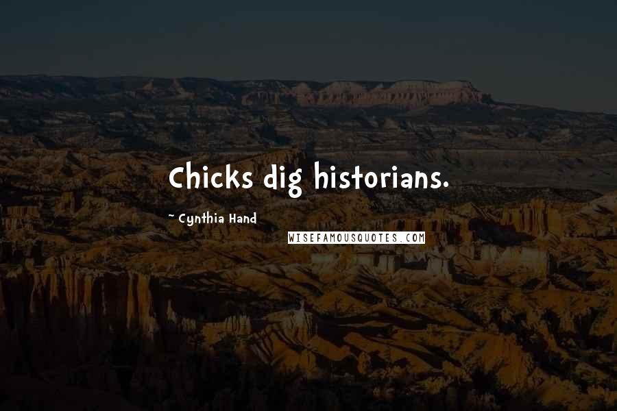 Cynthia Hand Quotes: Chicks dig historians.