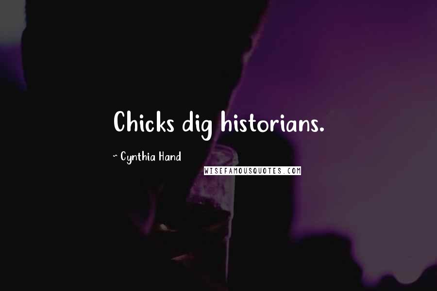Cynthia Hand Quotes: Chicks dig historians.