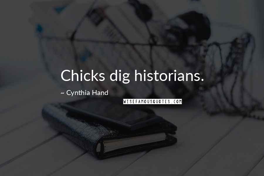 Cynthia Hand Quotes: Chicks dig historians.