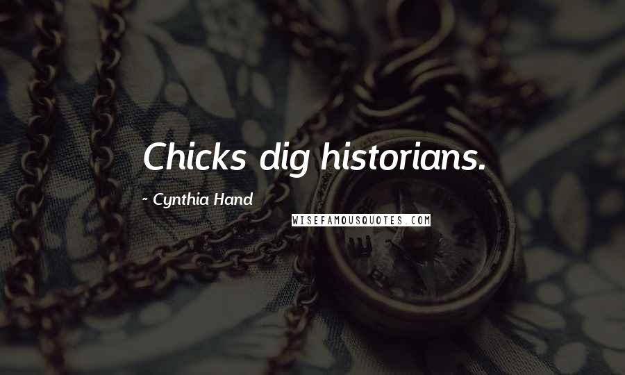 Cynthia Hand Quotes: Chicks dig historians.