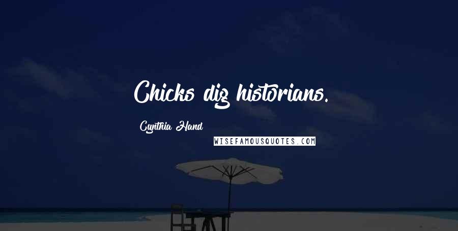 Cynthia Hand Quotes: Chicks dig historians.