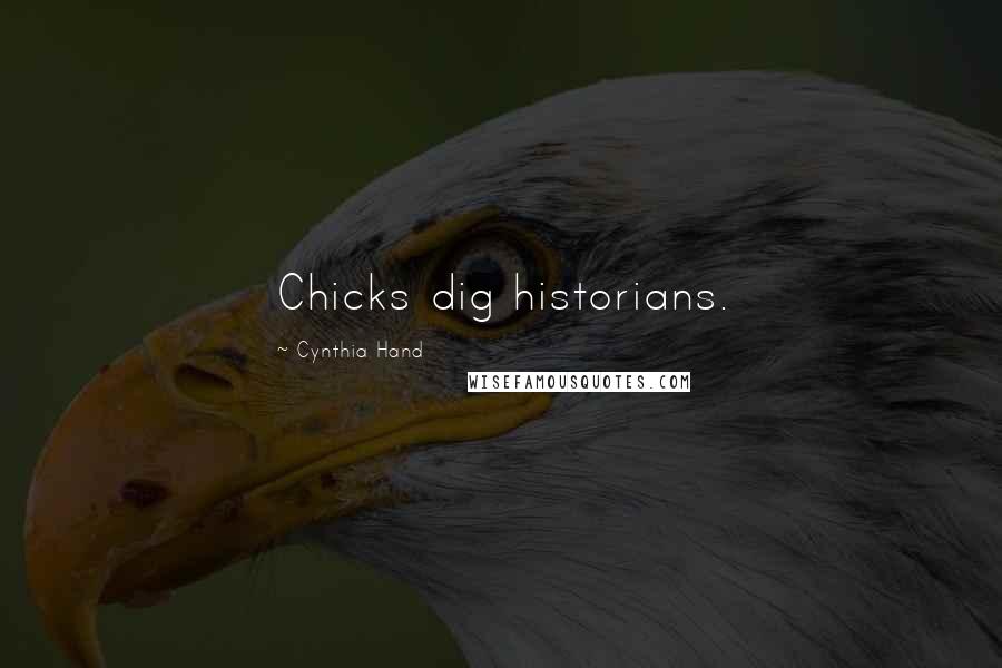 Cynthia Hand Quotes: Chicks dig historians.