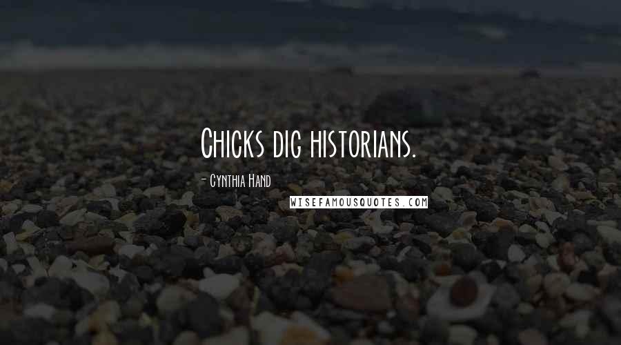 Cynthia Hand Quotes: Chicks dig historians.