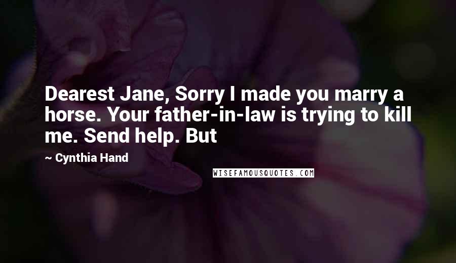 Cynthia Hand Quotes: Dearest Jane, Sorry I made you marry a horse. Your father-in-law is trying to kill me. Send help. But