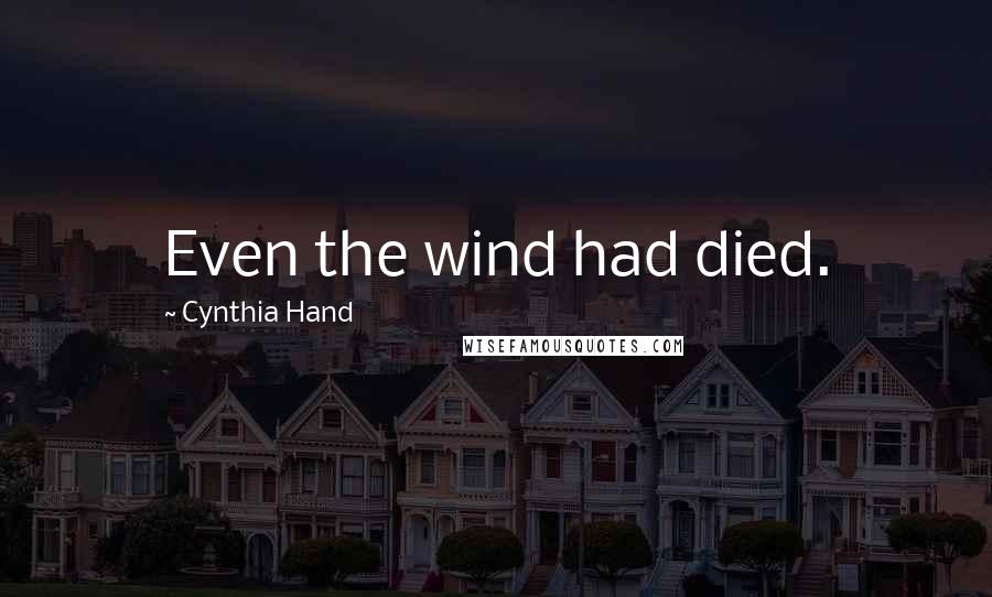 Cynthia Hand Quotes: Even the wind had died.