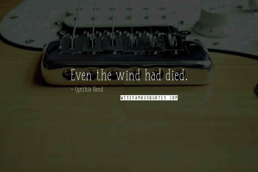 Cynthia Hand Quotes: Even the wind had died.