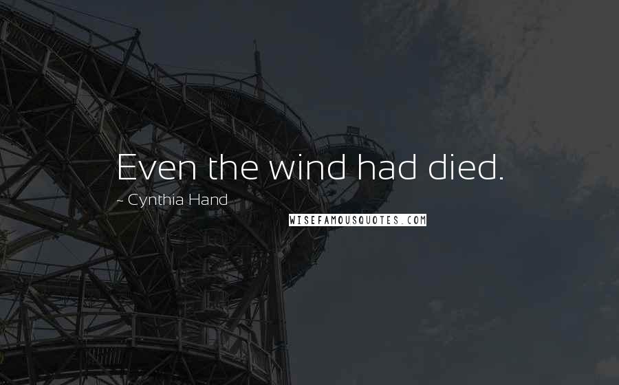 Cynthia Hand Quotes: Even the wind had died.