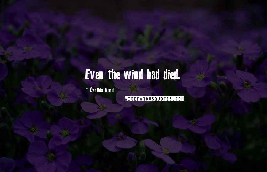 Cynthia Hand Quotes: Even the wind had died.