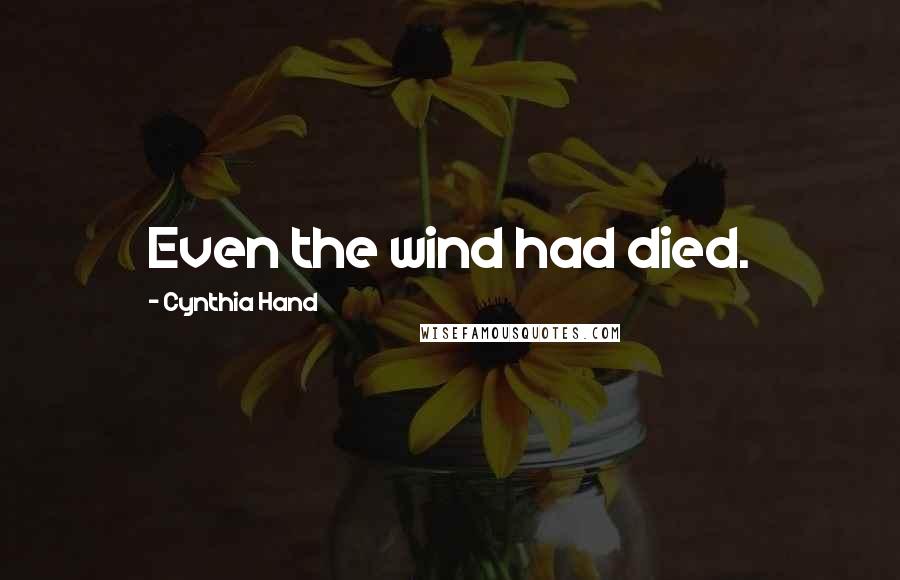 Cynthia Hand Quotes: Even the wind had died.