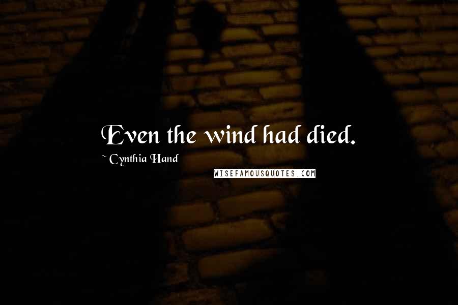 Cynthia Hand Quotes: Even the wind had died.