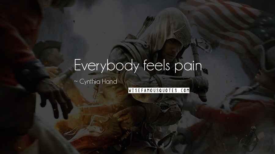 Cynthia Hand Quotes: Everybody feels pain