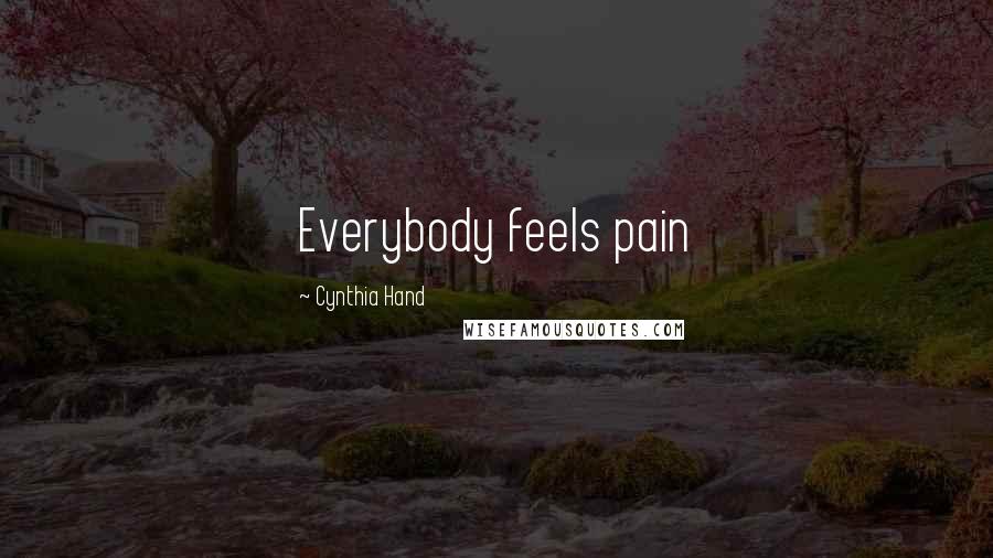 Cynthia Hand Quotes: Everybody feels pain