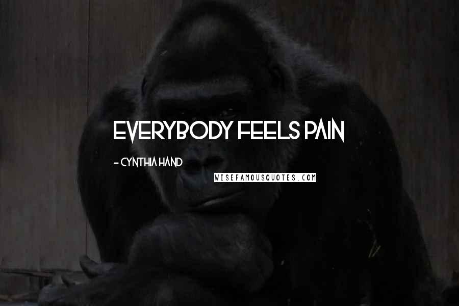 Cynthia Hand Quotes: Everybody feels pain