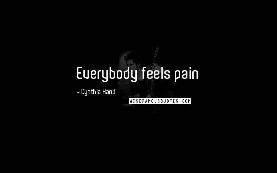 Cynthia Hand Quotes: Everybody feels pain