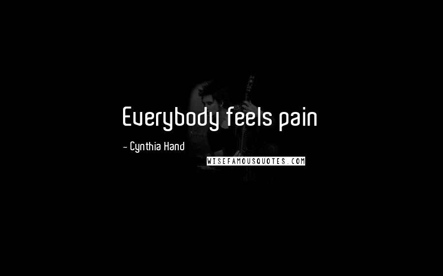 Cynthia Hand Quotes: Everybody feels pain