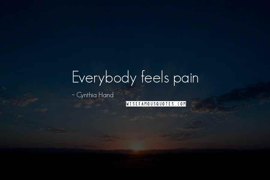 Cynthia Hand Quotes: Everybody feels pain