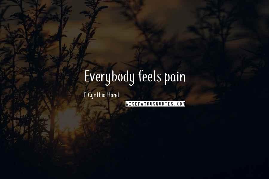 Cynthia Hand Quotes: Everybody feels pain