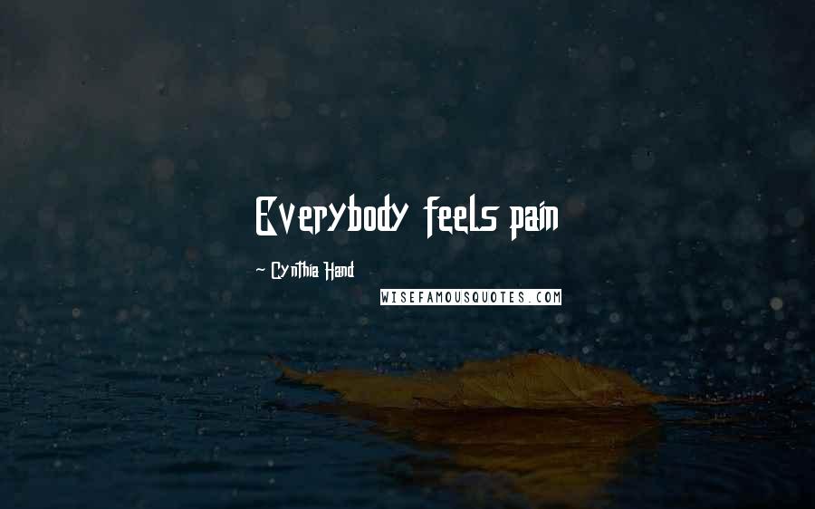 Cynthia Hand Quotes: Everybody feels pain