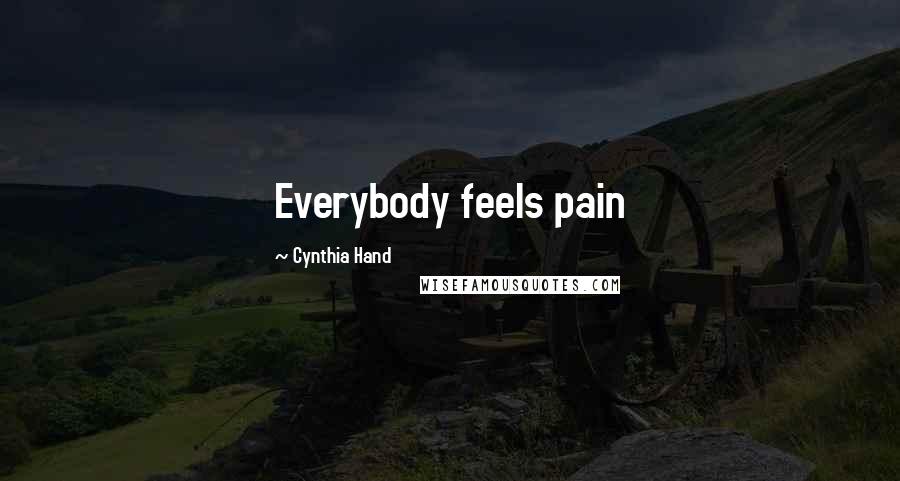 Cynthia Hand Quotes: Everybody feels pain
