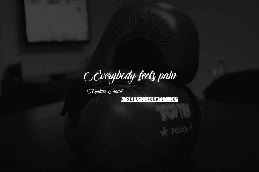 Cynthia Hand Quotes: Everybody feels pain