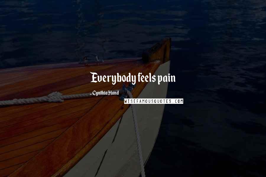 Cynthia Hand Quotes: Everybody feels pain